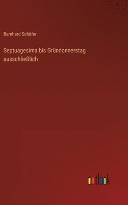 bokomslag Septuagesima bis Grndonnerstag ausschlielich