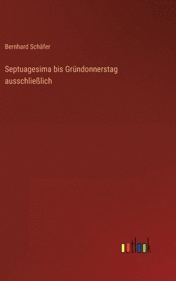 bokomslag Septuagesima bis Gründonnerstag ausschließlich