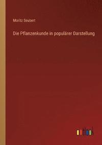 bokomslag Die Pflanzenkunde in popularer Darstellung