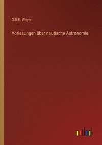 bokomslag Vorlesungen uber nautische Astronomie
