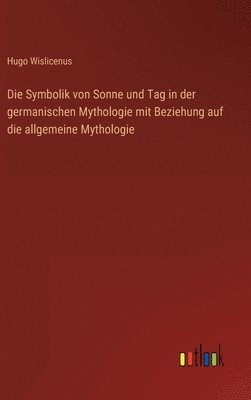 Die Symbolik von Sonne und Tag in der germanischen Mythologie mit Beziehung auf die allgemeine Mythologie 1