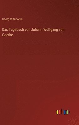 Georg Witkowski - Tagebuch von Johann Wolfgang von Goethe, Inbunden