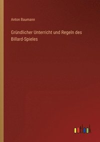 bokomslag Grundlicher Unterricht und Regeln des Billard-Spieles