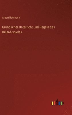 bokomslag Grndlicher Unterricht und Regeln des Billard-Spieles