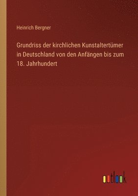 bokomslag Grundriss der kirchlichen Kunstaltertümer in Deutschland von den Anfängen bis zum 18. Jahrhundert
