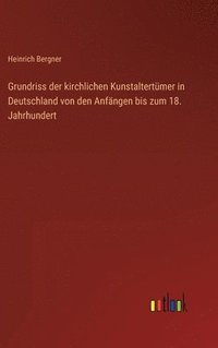 bokomslag Grundriss der kirchlichen Kunstaltertmer in Deutschland von den Anfngen bis zum 18. Jahrhundert