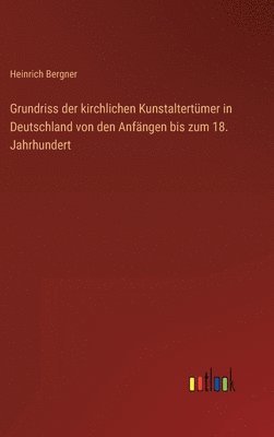 bokomslag Grundriss der kirchlichen Kunstaltertümer in Deutschland von den Anfängen bis zum 18. Jahrhundert
