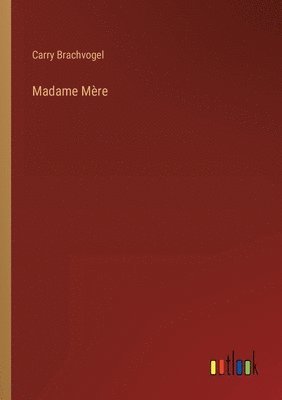 Carry Brachvogel - Madame Mère, Häftad