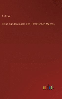 A Conze, A. Conze - Reise auf den Inseln des Thrakischen Meeres, Inbunden