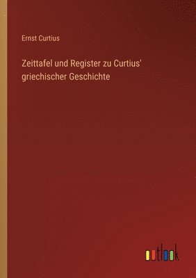 Zeittafel und Register zu Curtius' griechischer Geschichte 1