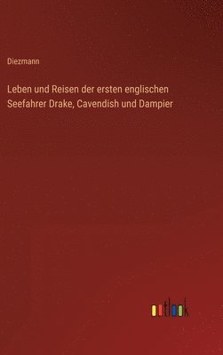 bokomslag Leben und Reisen der ersten englischen Seefahrer Drake, Cavendish und Dampier