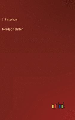C Falkenhorst - Nordpolfahrten, Inbunden