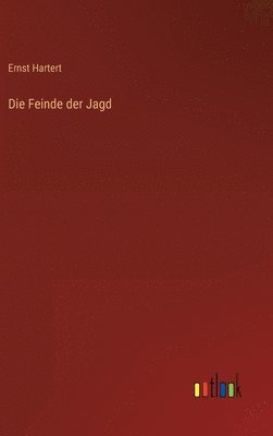 Ernst Hartert - Feinde der Jagd, Inbunden
