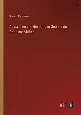 bokomslag Abyssinien und die übrigen Gebiete der Ostküste Afrikas