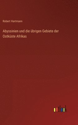 bokomslag Abyssinien und die brigen Gebiete der Ostkste Afrikas