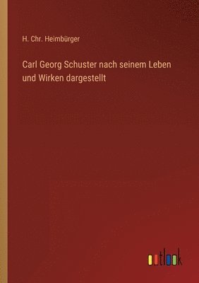 bokomslag Carl Georg Schuster nach seinem Leben und Wirken dargestellt