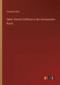 bokomslag Ueber fremde Einflsse in der chinesischen Kunst