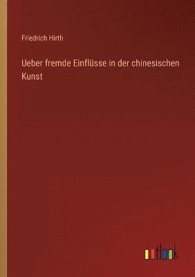 Ueber fremde Einflusse in der chinesischen Kunst 1