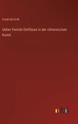 bokomslag Ueber fremde Einflsse in der chinesischen Kunst