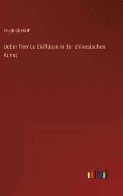 bokomslag Ueber fremde Einflüsse in der chinesischen Kunst