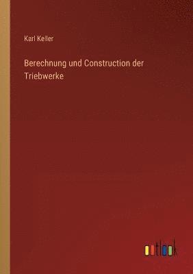 bokomslag Berechnung und Construction der Triebwerke