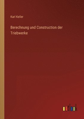 bokomslag Berechnung und Construction der Triebwerke