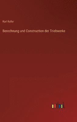 Berechnung und Construction der Triebwerke 1