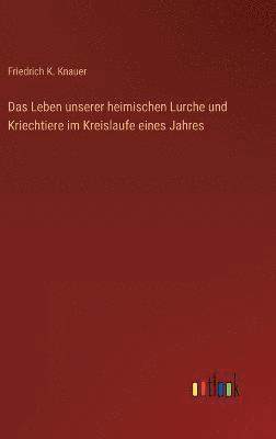 bokomslag Das Leben unserer heimischen Lurche und Kriechtiere im Kreislaufe eines Jahres