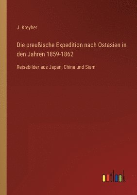 bokomslag Die preussische Expedition nach Ostasien in den Jahren 1859-1862