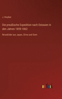 bokomslag Die preuische Expedition nach Ostasien in den Jahren 1859-1862