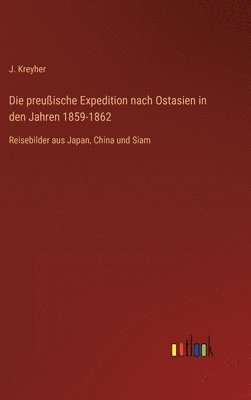 Die preuische Expedition nach Ostasien in den Jahren 1859-1862 1