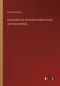 bokomslag Geschichte des deutschen Kupferstiches und Holzschnittes