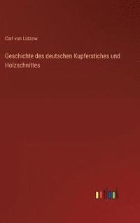 bokomslag Geschichte des deutschen Kupferstiches und Holzschnittes