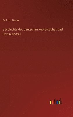 bokomslag Geschichte des deutschen Kupferstiches und Holzschnittes