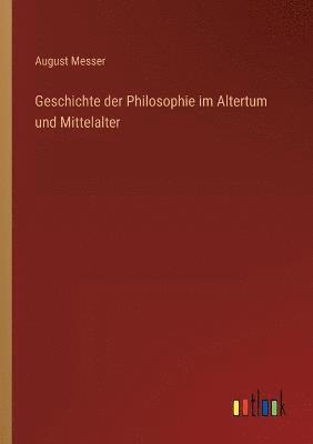 August Messer - Geschichte der Philosophie im Altertum und Mittelalter, Häftad