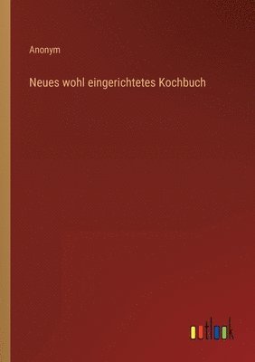 bokomslag Neues wohl eingerichtetes Kochbuch