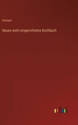 Neues wohl eingerichtetes Kochbuch 1