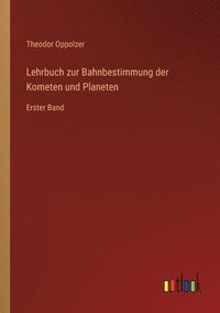 bokomslag Lehrbuch zur Bahnbestimmung der Kometen und Planeten