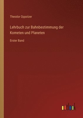 bokomslag Lehrbuch zur Bahnbestimmung der Kometen und Planeten