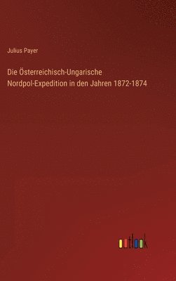 Österreichisch-Ungarische Nordpol-Expedition in den Jahren 1872-1874