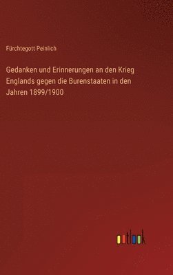 bokomslag Gedanken und Erinnerungen an den Krieg Englands gegen die Burenstaaten in den Jahren 1899/1900