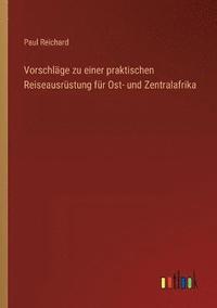 bokomslag Vorschlge zu einer praktischen Reiseausrstung fr Ost- und Zentralafrika