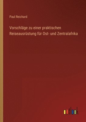 bokomslag Vorschläge zu einer praktischen Reiseausrüstung für Ost- und Zentralafrika
