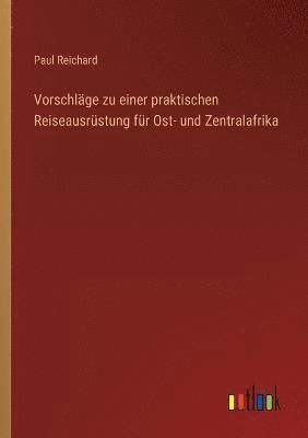 bokomslag Vorschlge zu einer praktischen Reiseausrstung fr Ost- und Zentralafrika