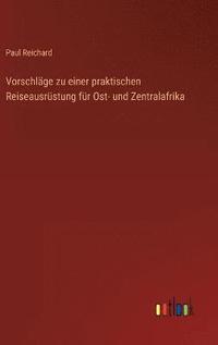 bokomslag Vorschläge zu einer praktischen Reiseausrüstung für Ost- und Zentralafrika