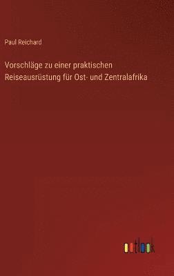 bokomslag Vorschläge zu einer praktischen Reiseausrüstung für Ost- und Zentralafrika