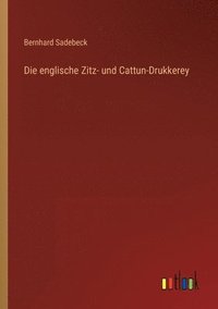 bokomslag Die englische Zitz- und Cattun-Drukkerey