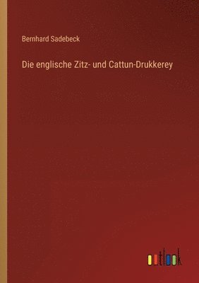 bokomslag Die englische Zitz- und Cattun-Drukkerey