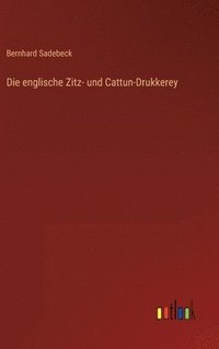 bokomslag Die englische Zitz- und Cattun-Drukkerey