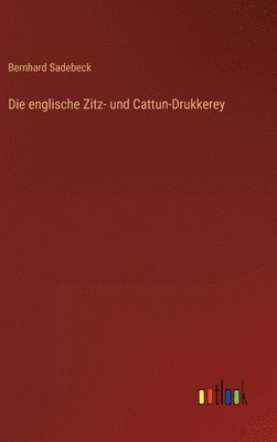 bokomslag Die englische Zitz- und Cattun-Drukkerey